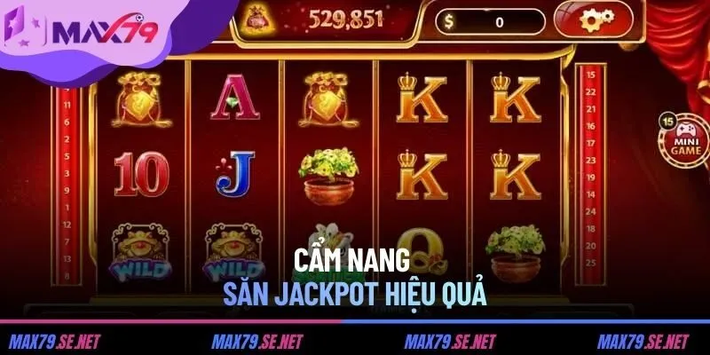 Cẩm nang săn Jackpot hiệu quả
