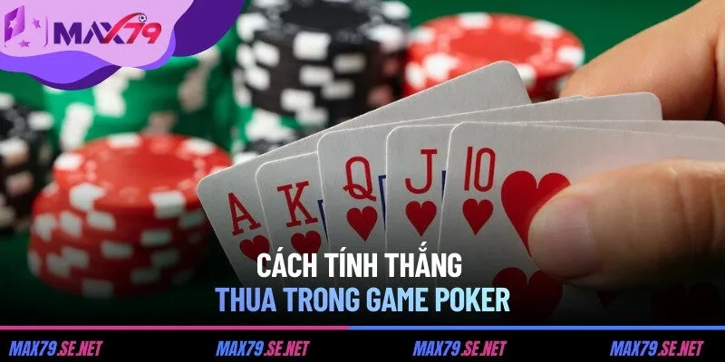 Cách tính thắng thua trong game Poker