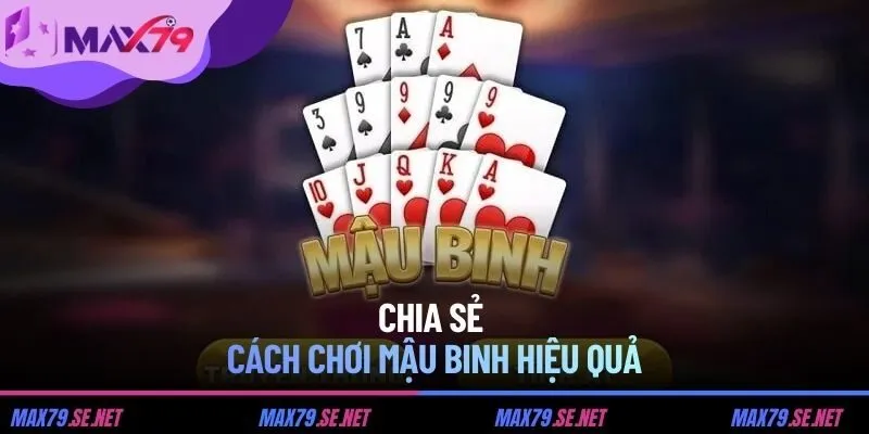 Chia sẻ cách chơi Mậu Binh hiệu quả