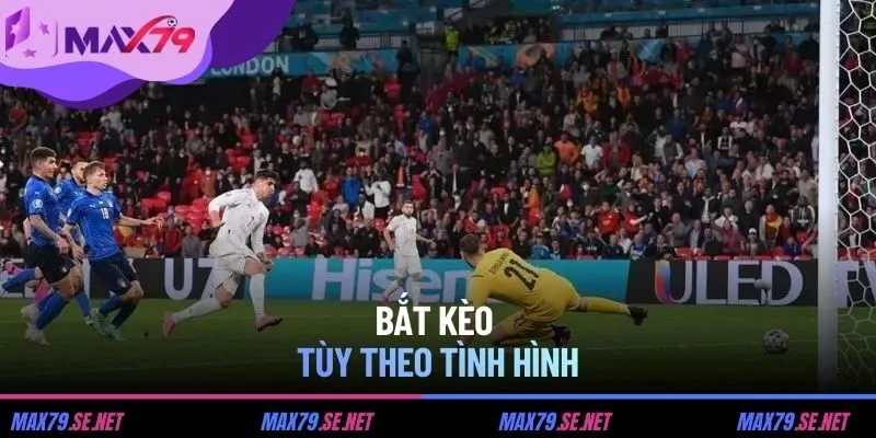 Bắt kèo tùy theo tình hình
