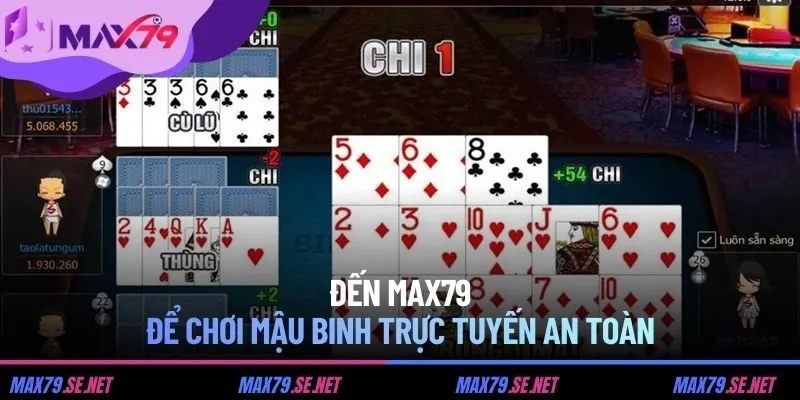 Đến MAX79 để chơi Mậu Binh trực tuyến an toàn
