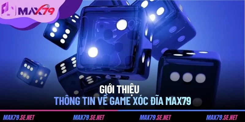 Giới thiệu thông tin về game xóc đĩa MAX79
