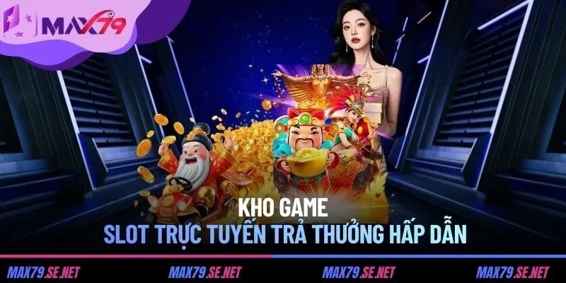 Kho game slot trực tuyến trả thưởng hấp dẫn