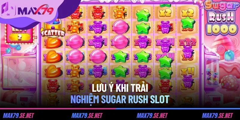 Lưu ý khi trải nghiệm Sugar Rush Slot