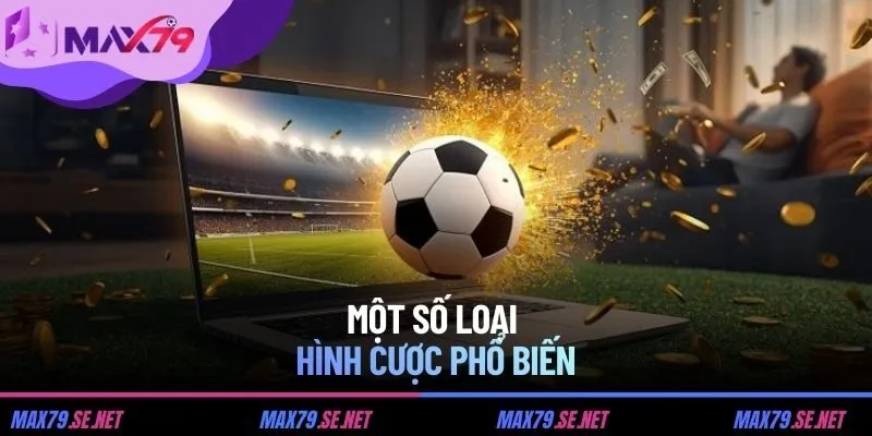 Một số loại hình cược phổ biến