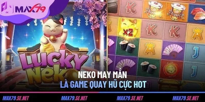 Neko May Mắn là game quay hũ cực hot