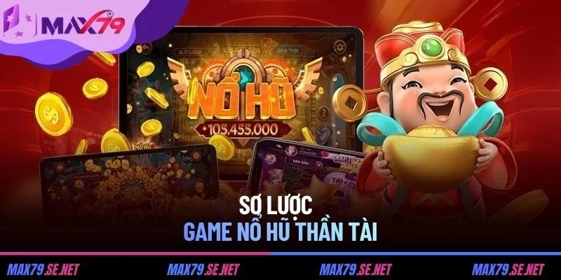 Sơ lược về game nổ hũ thần tài