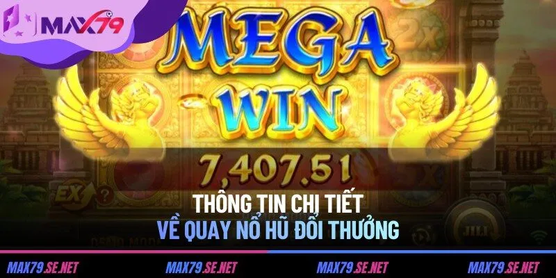 Thông tin chi tiết về quay nổ hũ đổi thưởng