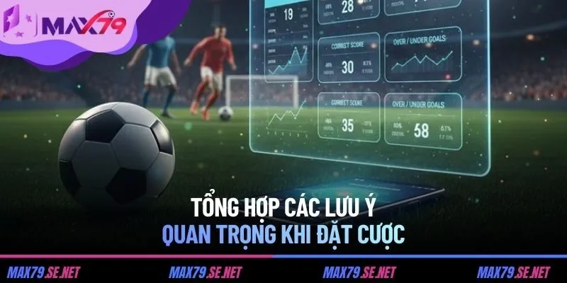 Tổng hợp các lưu ý quan trọng khi đặt cược